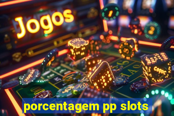 porcentagem pp slots